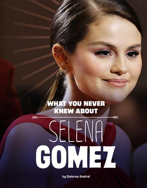 Kniha What You Never Knew about Selena Gomez 