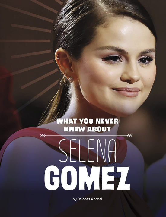 Kniha What You Never Knew about Selena Gomez Dolores Andral