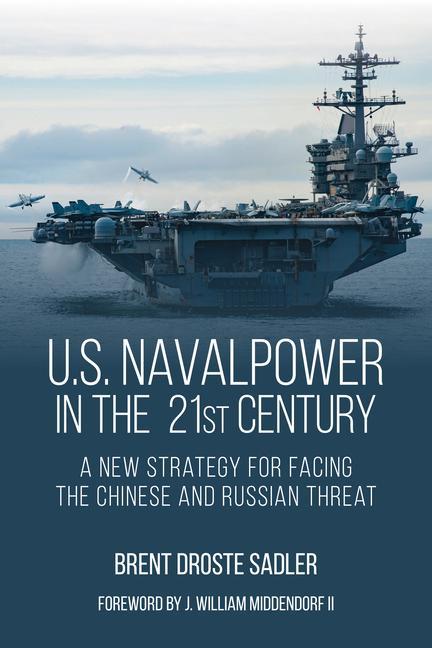 Carte U.S. Naval Power in the 21st Century: A New Strategy for Facing the Chinese and Russian Threat 