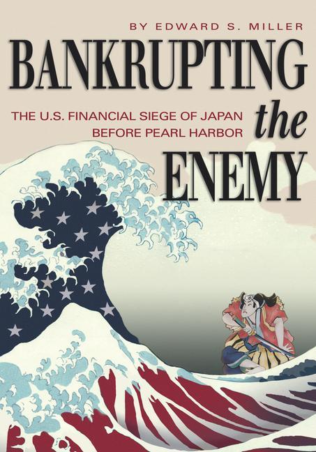 Kniha Bankrupting the Enemy: The U.S. Financial Siege of Japan Before Pearl Harbor 