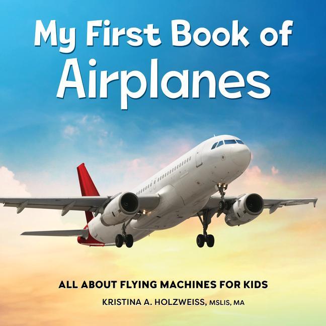 Knjiga My First Book of Airplanes: All about Flying Machines for Kids 