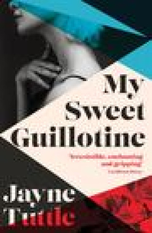 Knjiga My Sweet Guillotine Jayne Tuttle