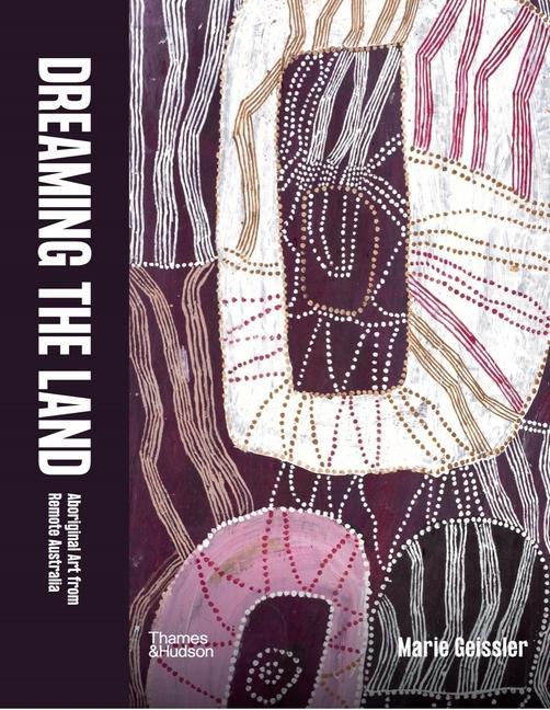 Könyv Dreaming the Land: Aboriginal Art from Remote Australia 