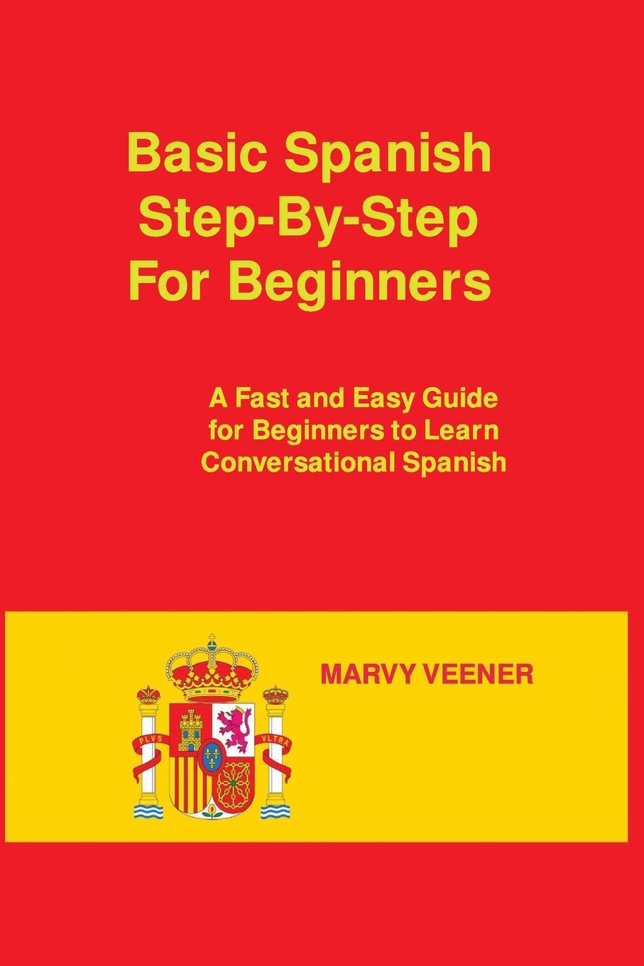 Knjiga Basic Spanish Step-By-Step For Beginners: A Fast and Easy Guide for Beginners to Learn Conversational Spanish 