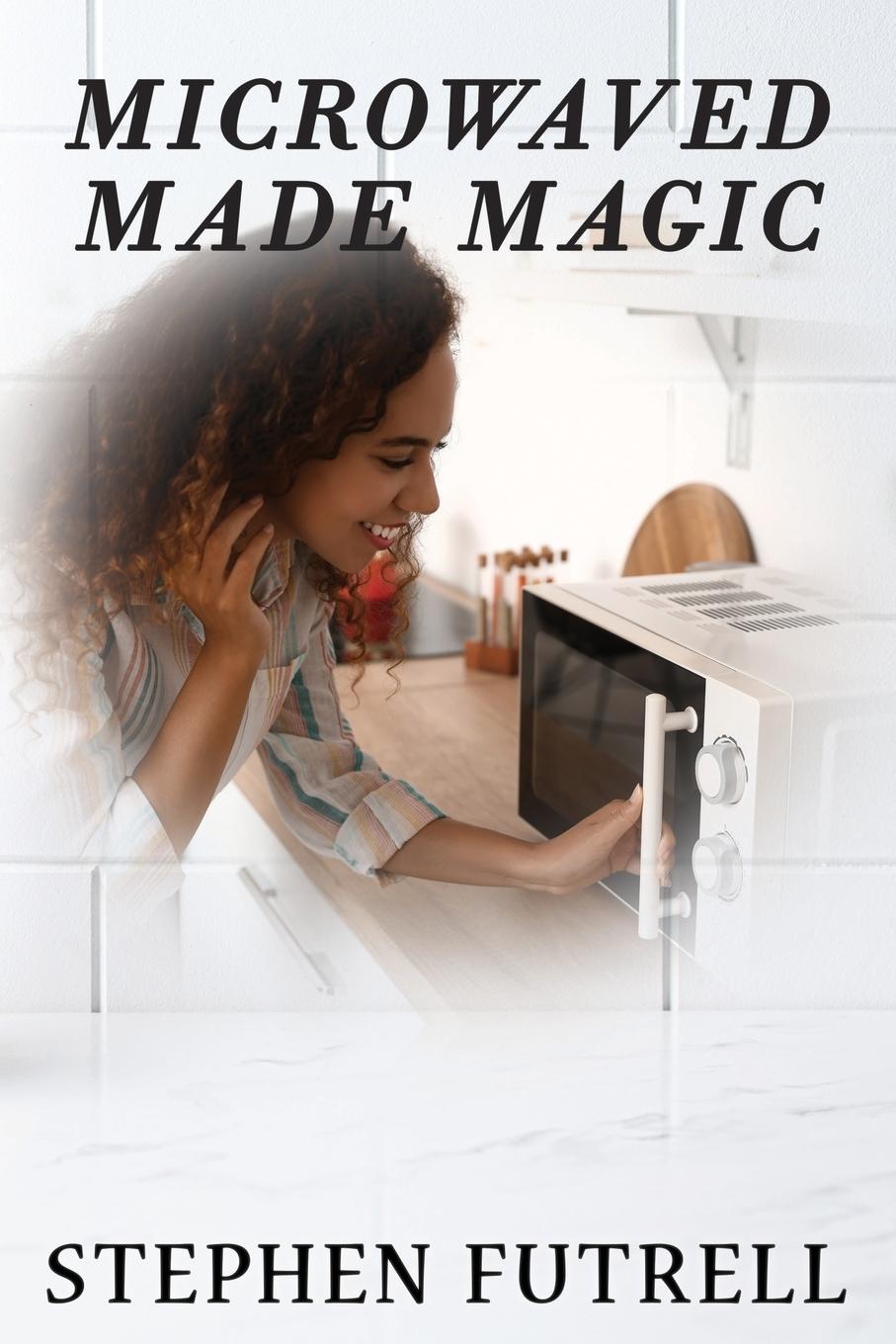 Knjiga Microwave Made Magic Stephen Futrell