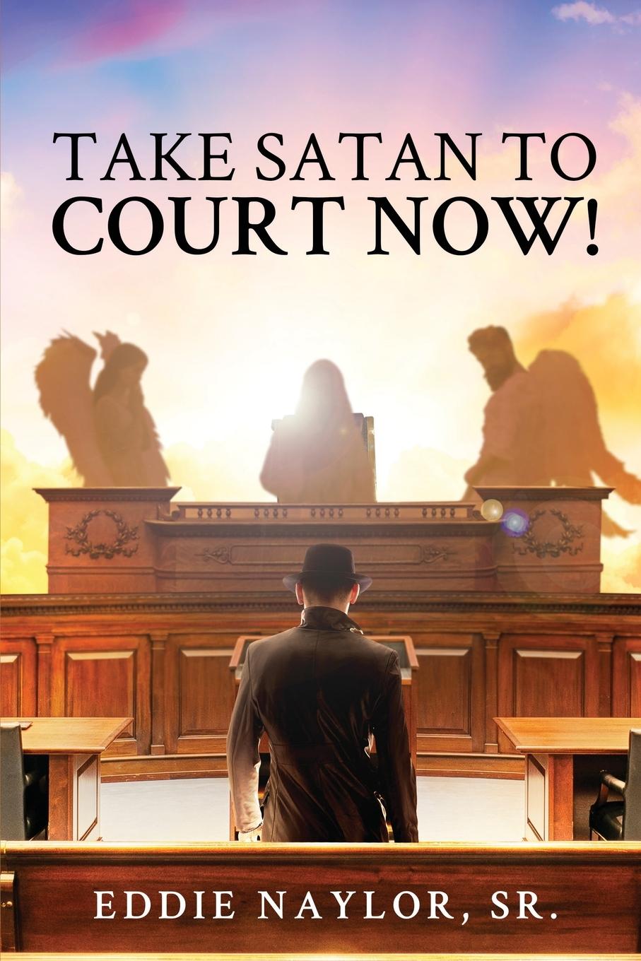 Knjiga Take Satan To Court Now! Eddie Naylor Sr.
