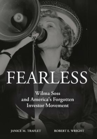 Kniha Fearless: Wilma Soss and America's Forgotten Investor Movement Janice Traflet