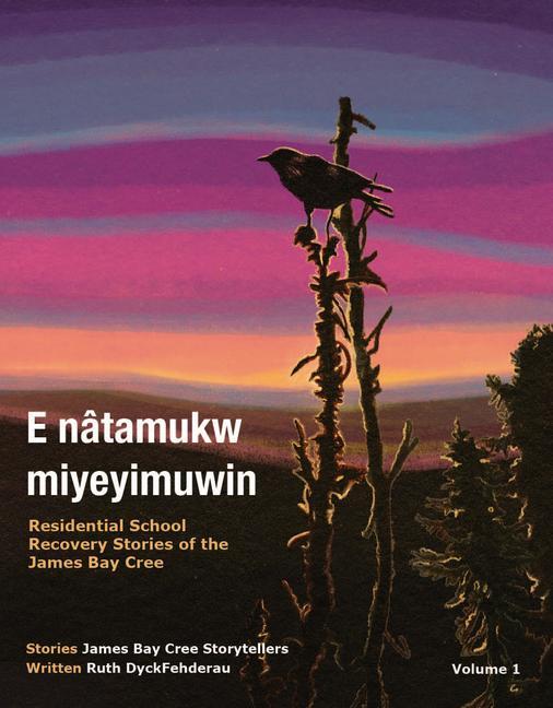 Kniha E natamukw miyeyimuwin James Bay Cree Storytellers