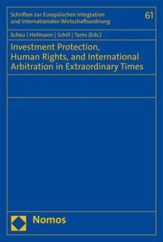 Carte Investment Protection, Human Rights, and International Arbitration in Extraordinary Times Rainer Hofmann