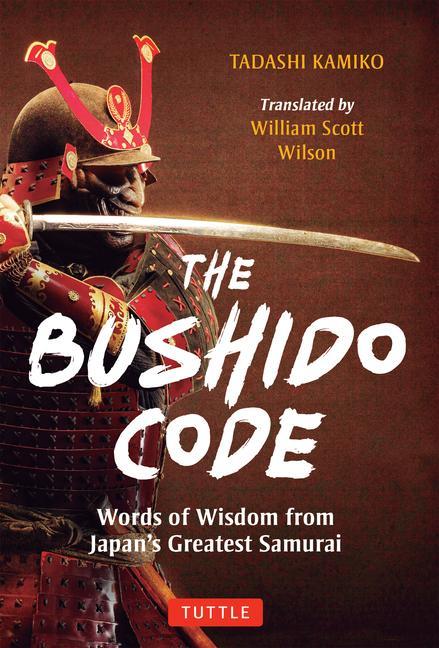 Książka The Bushido Code: Words of Wisdom from Japan's Greatest Samurai William Scott Wilson