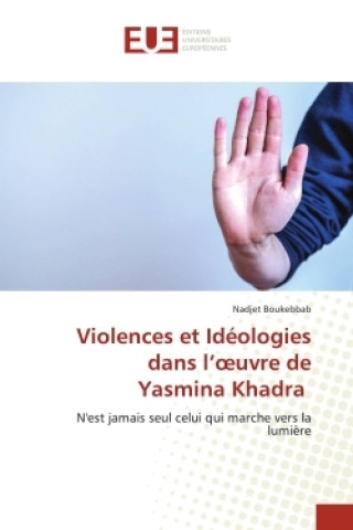 Könyv Violences et Idéologies dans l??uvre de Yasmina Khadra 