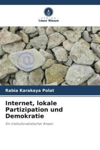 Kniha Internet, lokale Partizipation und Demokratie Rabia Karakaya Polat