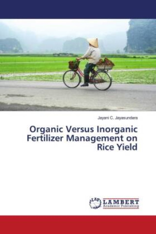 Knjiga Organic Versus Inorganic Fertilizer Management on Rice Yield Jayani  C. Jayasundara