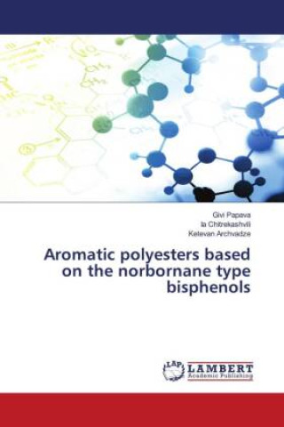 Knjiga Aromatic polyesters based on the norbornane type bisphenols Ia Chitrekashvili
