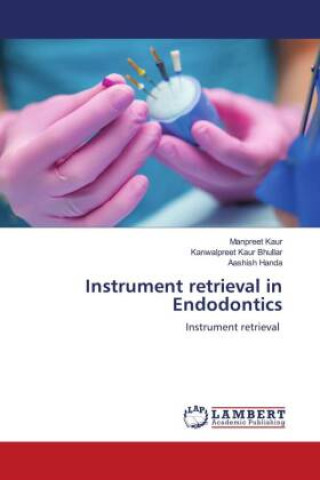 Könyv Instrument retrieval in Endodontics Kanwalpreet Kaur Bhullar