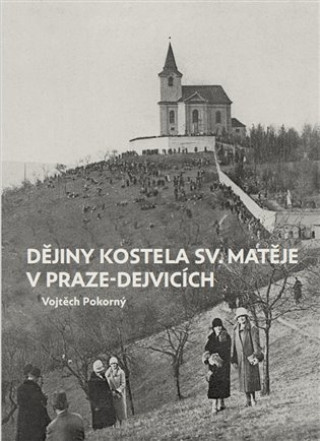 Könyv Dějiny kostela sv. Matěje v Praze-Dejvicích Vojtěch Pokorný