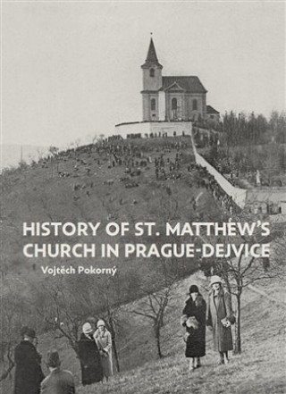 Книга History of St.Matthew's church in Prague-Dejvice Vojtěch Pokorný