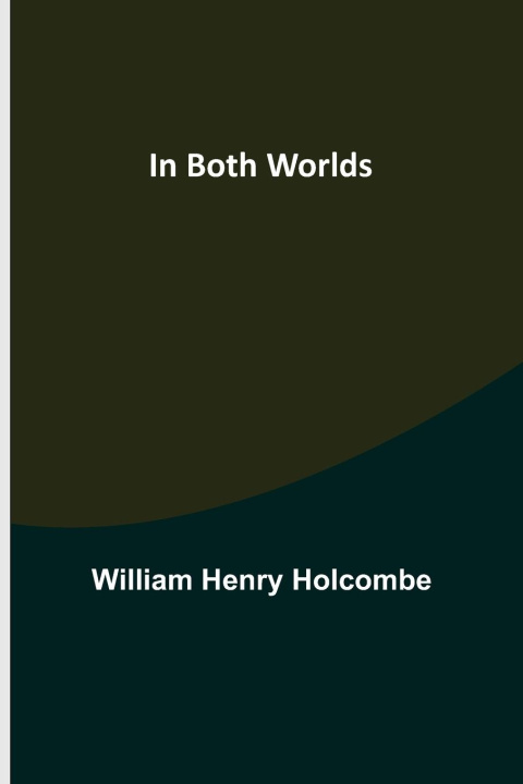 Knjiga In Both Worlds William Henry Holcombe