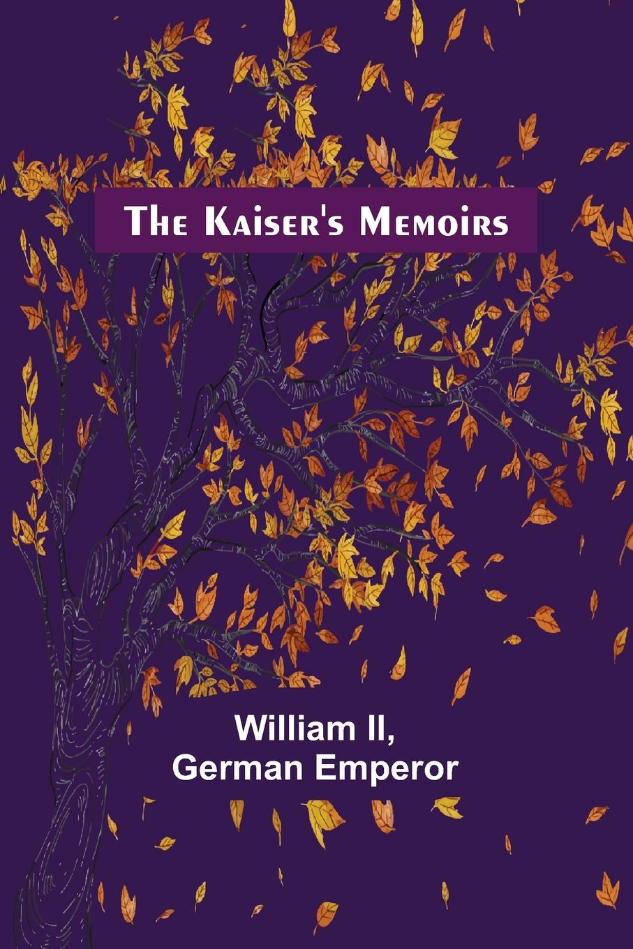 Könyv The Kaiser's Memoirs German Emperor