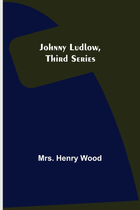 Knjiga Johnny Ludlow, Third Series Mrs. Henry Wood