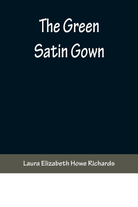 Buch The Green Satin Gown Laura Elizabeth Howe Richards