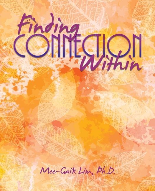Knjiga Finding Connection Within Mee-Gaik Lim Ph.D.