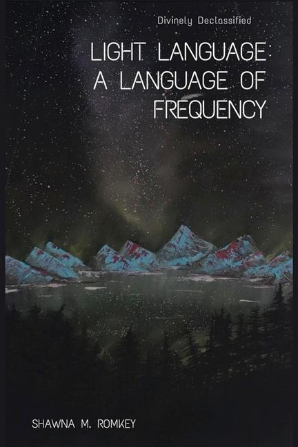 Carte Divinely Declassified: Light Language: A Language of Frequency 