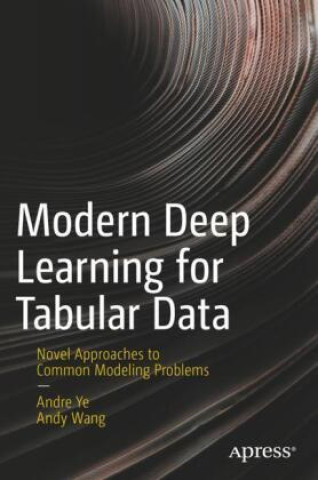 Könyv Modern Deep Learning for Tabular Data Andre Ye
