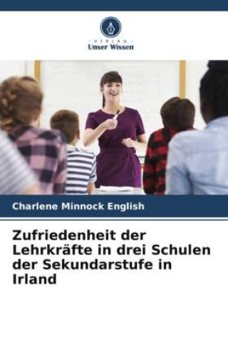 Книга Zufriedenheit der Lehrkräfte in drei Schulen der Sekundarstufe in Irland 