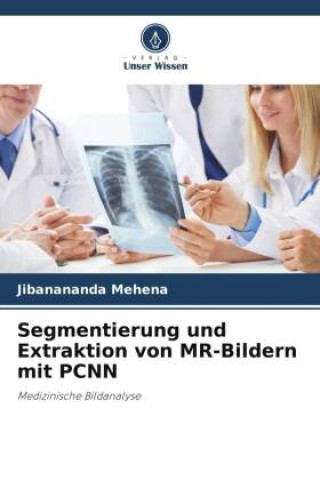 Kniha Segmentierung und Extraktion von MR-Bildern mit PCNN 