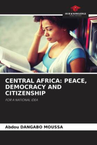 Knjiga CENTRAL AFRICA: PEACE, DEMOCRACY AND CITIZENSHIP Abdou Dangabo Moussa