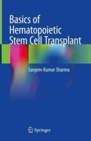 Kniha Basics of Hematopoietic Stem Cell Transplant Sanjeev Kumar Sharma