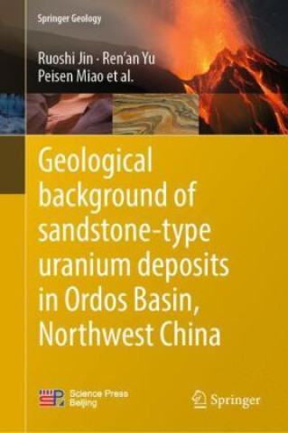 Kniha Geological Background of Sandstone-Type Uranium Deposits in Ordos Basin, Northwest China Ruoshi Jin