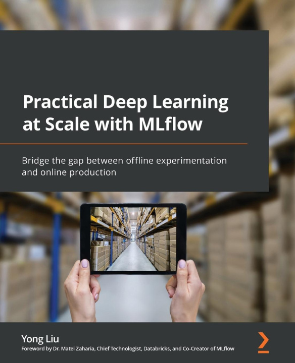 Livro Practical Deep Learning at Scale with MLflow Yong Liu