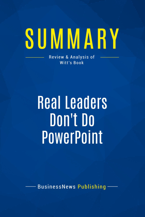 Book Summary: Real Leaders Don't Do PowerPoint 