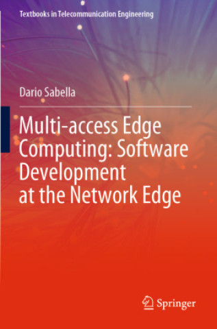 Knjiga Multi-access Edge Computing: Software Development at the Network Edge Dario Sabella