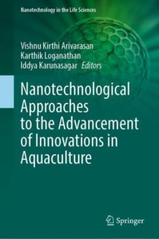 Book Nanotechnological Approaches to the Advancement of Innovations in Aquaculture Vishnu Kirthi Arivarasan