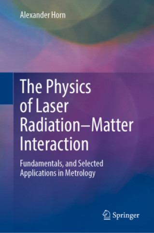 Kniha The Physics of Laser Radiation-Matter Interaction Alexander Horn