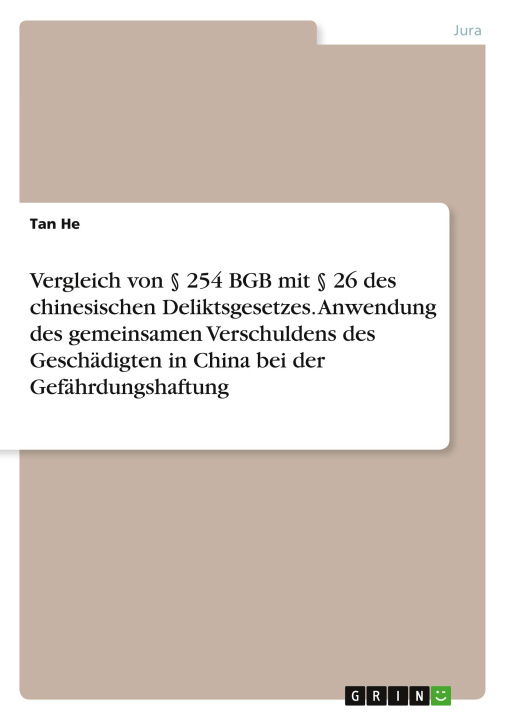 Kniha Vergleich von § 254 BGB mit § 26 des chinesischen Deliktsgesetzes. Anwendung des gemeinsamen Verschuldens des Geschädigten in China bei der Gefährdung 