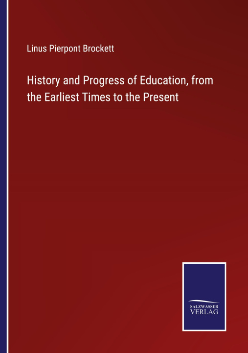 Boek History and Progress of Education, from the Earliest Times to the Present Linus Pierpont Brockett