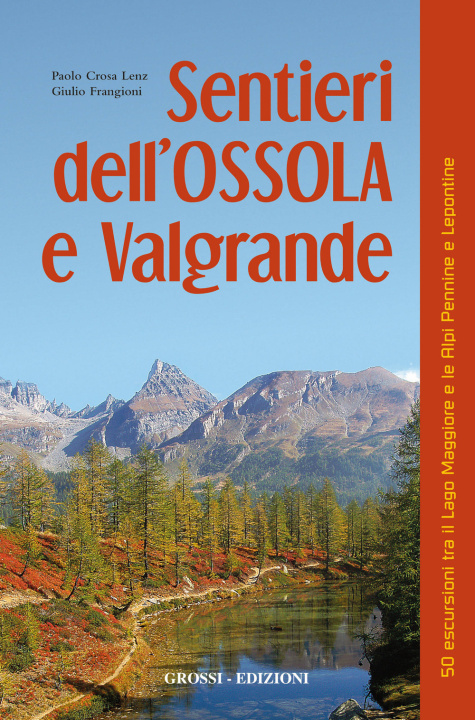 Könyv Sentieri dell'Ossola e Valgrande. 50 escursioni tra il lago Maggiore e le Alpi Pennine e Lepontine Paolo Crosa Lenz