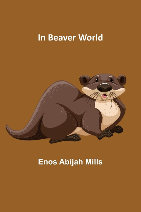 Knjiga In Beaver World Enos Abijah Mills