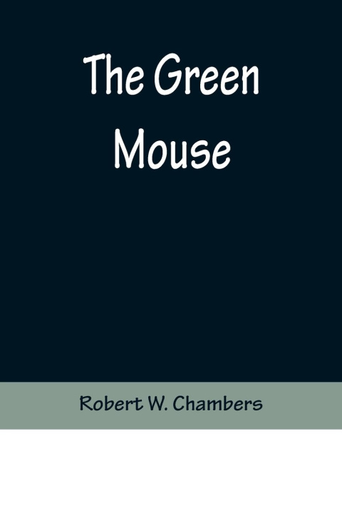 Knjiga The Green Mouse Robert W. Chambers