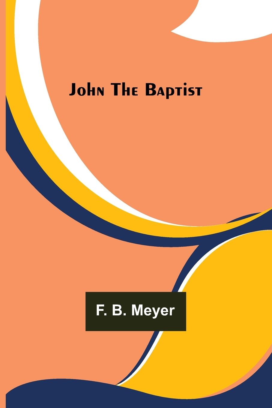 Knjiga John the Baptist F. B. Meyer