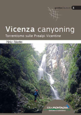 Kniha Vicenza canyoning. Torrentismo sulle Prealpi Vicentine Mirko Palentini
