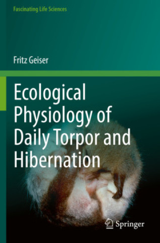 Carte Ecological Physiology of Daily Torpor and Hibernation Fritz Geiser