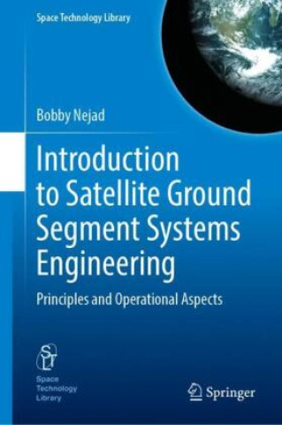 Kniha Introduction to Satellite Ground Segment Systems Engineering Bobby Nejad