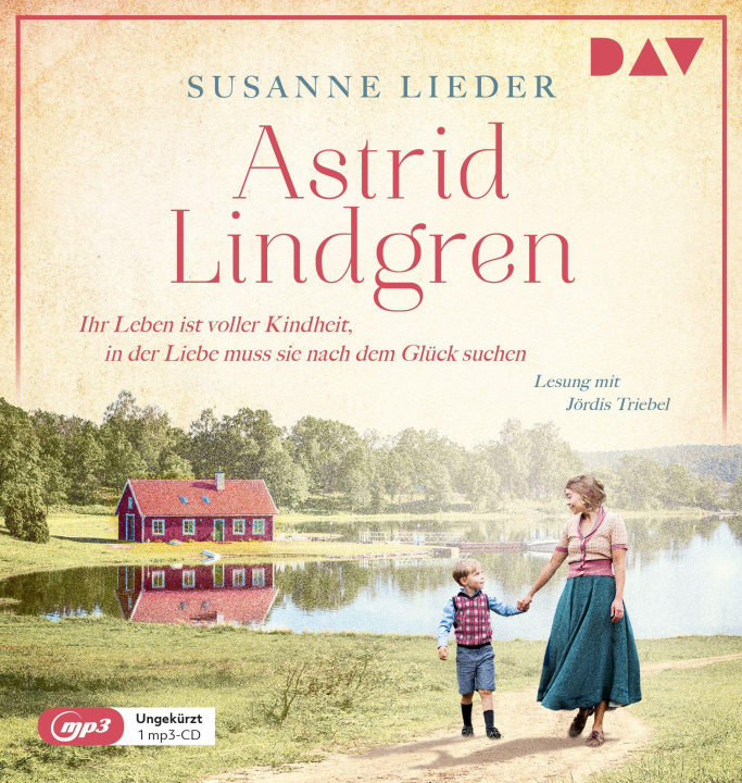 Digital Astrid Lindgren. Ihr Leben ist voller Kindheit, in der Liebe muss sie nach dem Glück suchen Jördis Triebel