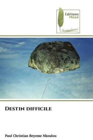 Knjiga Destin difficile Paul Christian Beyeme Nkoulou