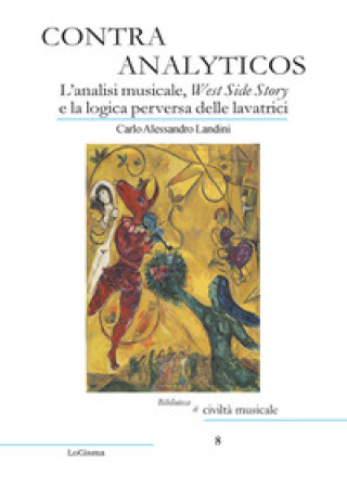 Книга Contra Analyticos. L'analisi musicale, West Side Story e la logica perversa delle lavatrici Carlo Alessandro Landini